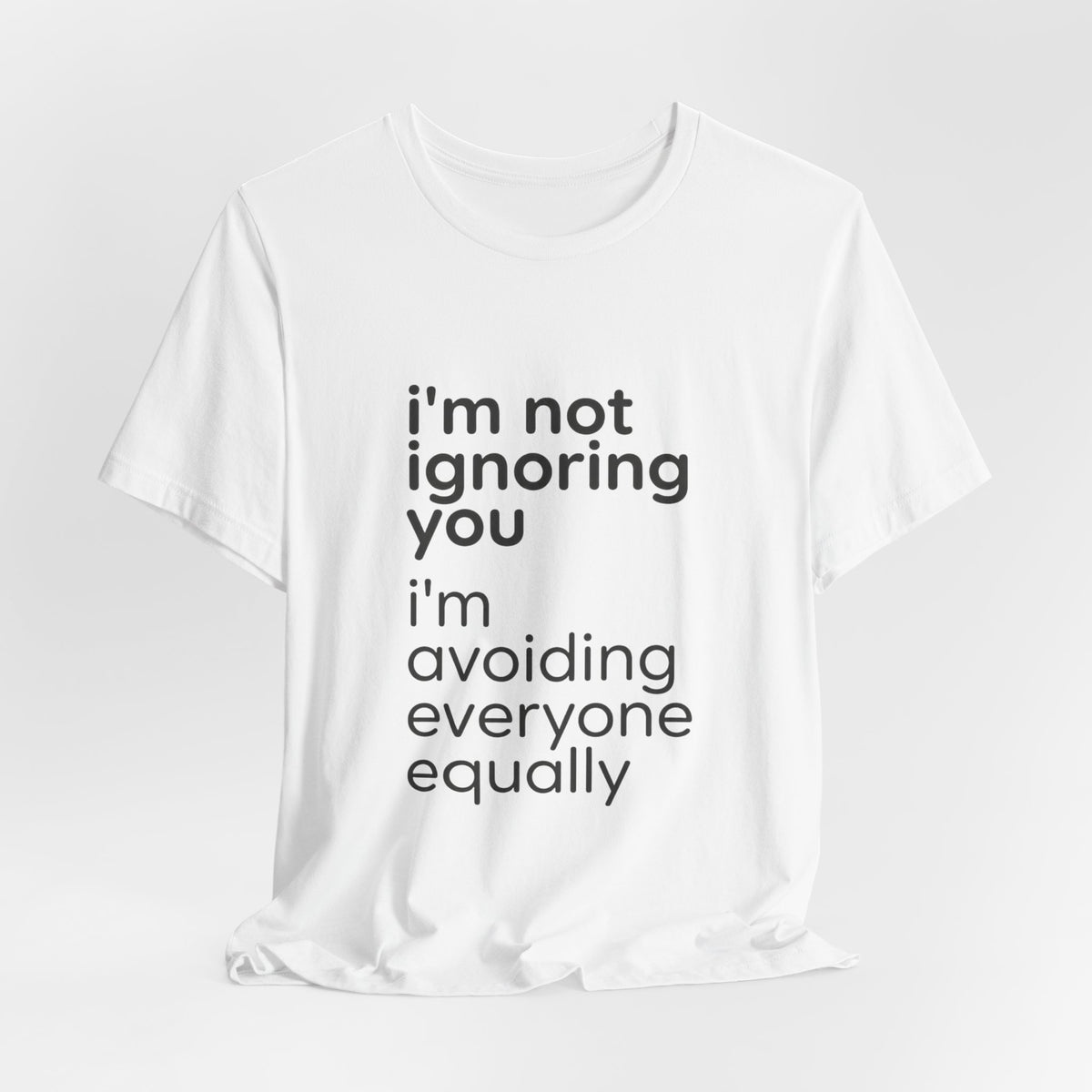 i'm not ignoring you i'm avoiding everyone equally Tee | Grumpy Humor, Introvert Shirt