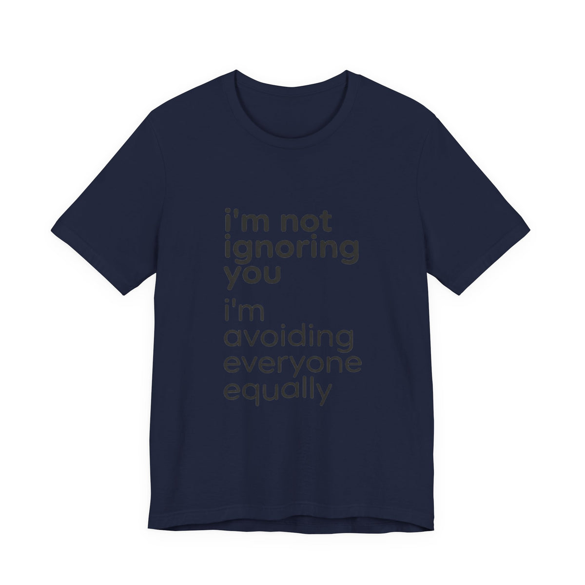 i'm not ignoring you i'm avoiding everyone equally Tee | Grumpy Humor, Introvert Shirt