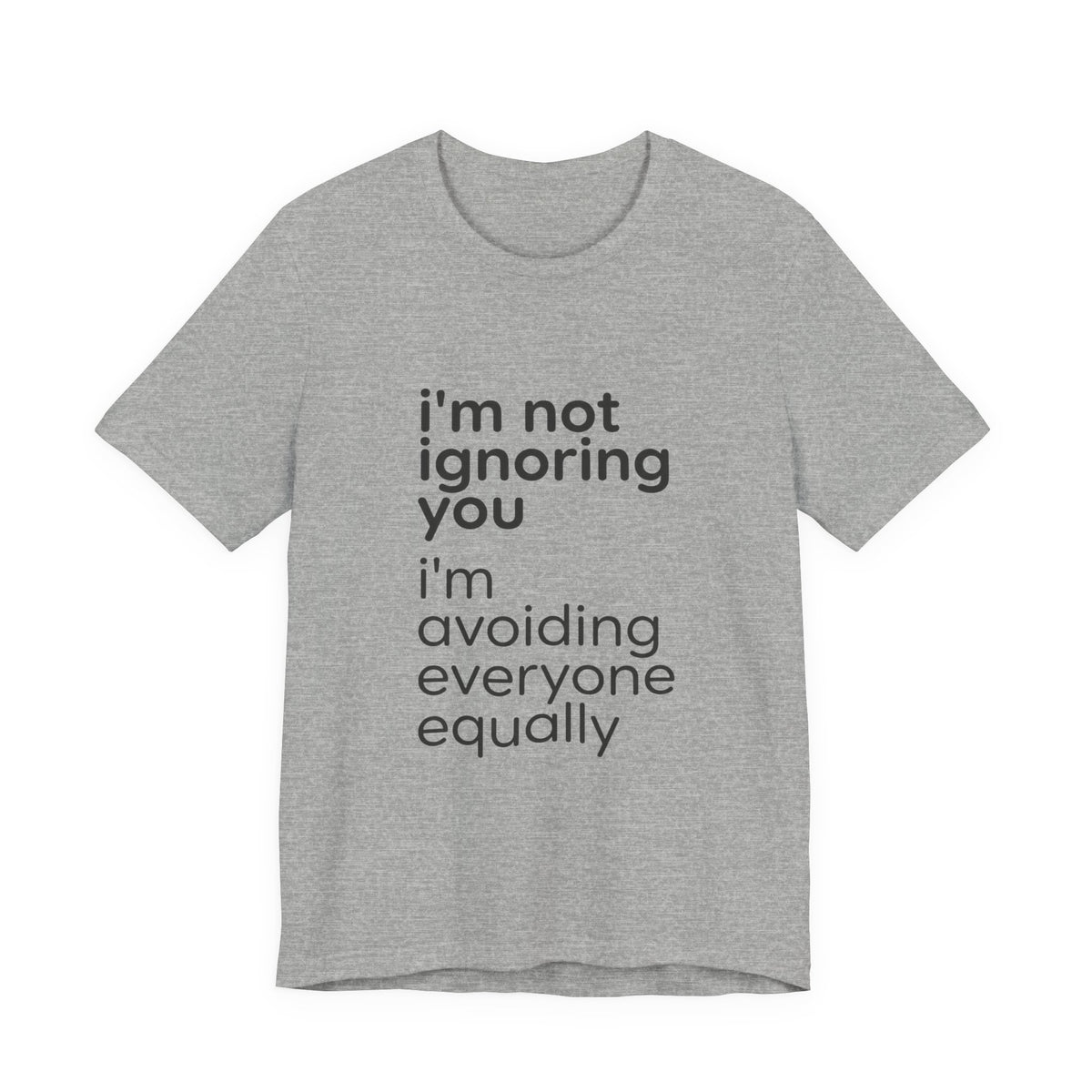 i'm not ignoring you i'm avoiding everyone equally Tee | Grumpy Humor, Introvert Shirt