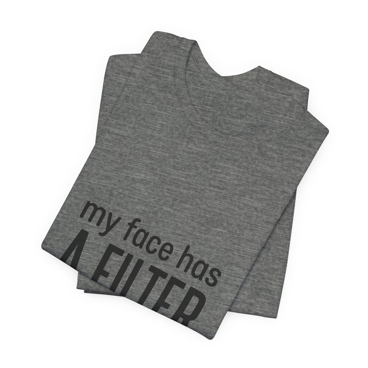 my face has a filter it's called 'done' T-Shirt | Grumpy Humor, Sarcastic Tee