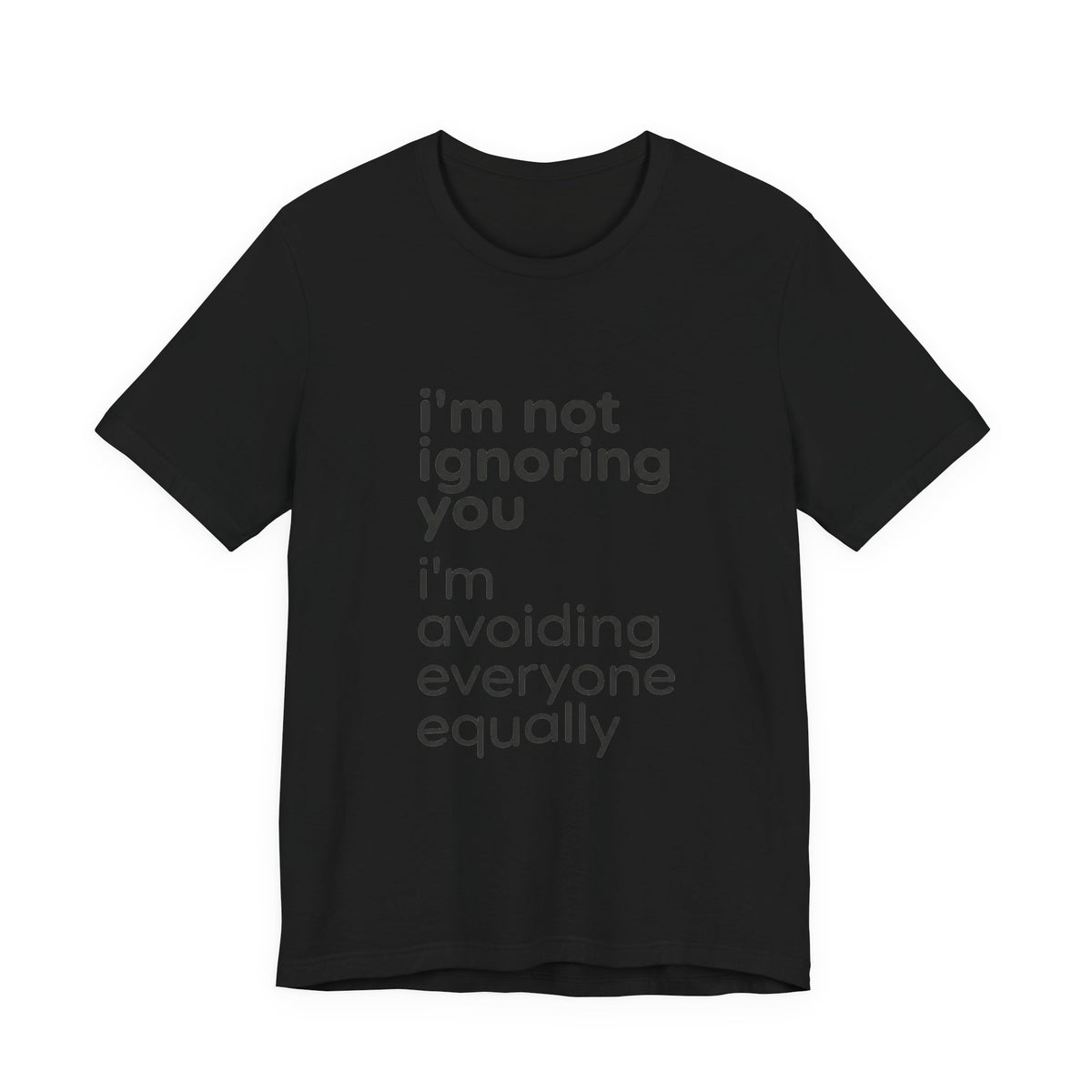 i'm not ignoring you i'm avoiding everyone equally Tee | Grumpy Humor, Introvert Shirt