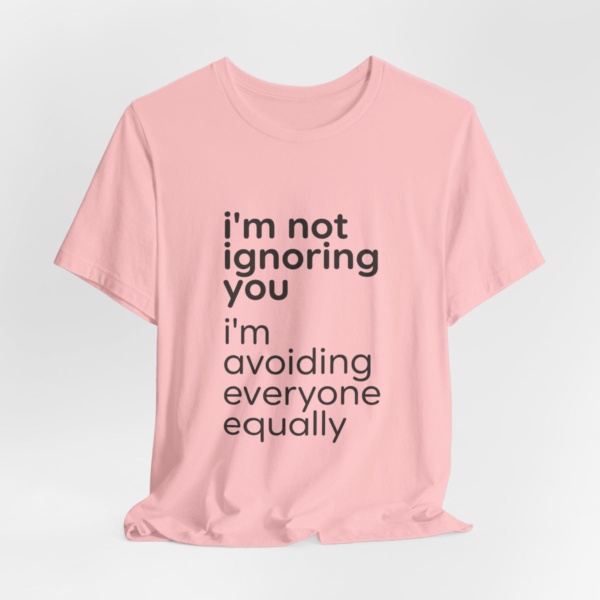 i'm not ignoring you i'm avoiding everyone equally Tee | Grumpy Humor, Introvert Shirt