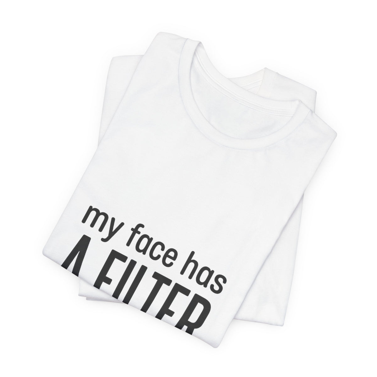 my face has a filter it's called 'done' T-Shirt | Grumpy Humor, Sarcastic Tee
