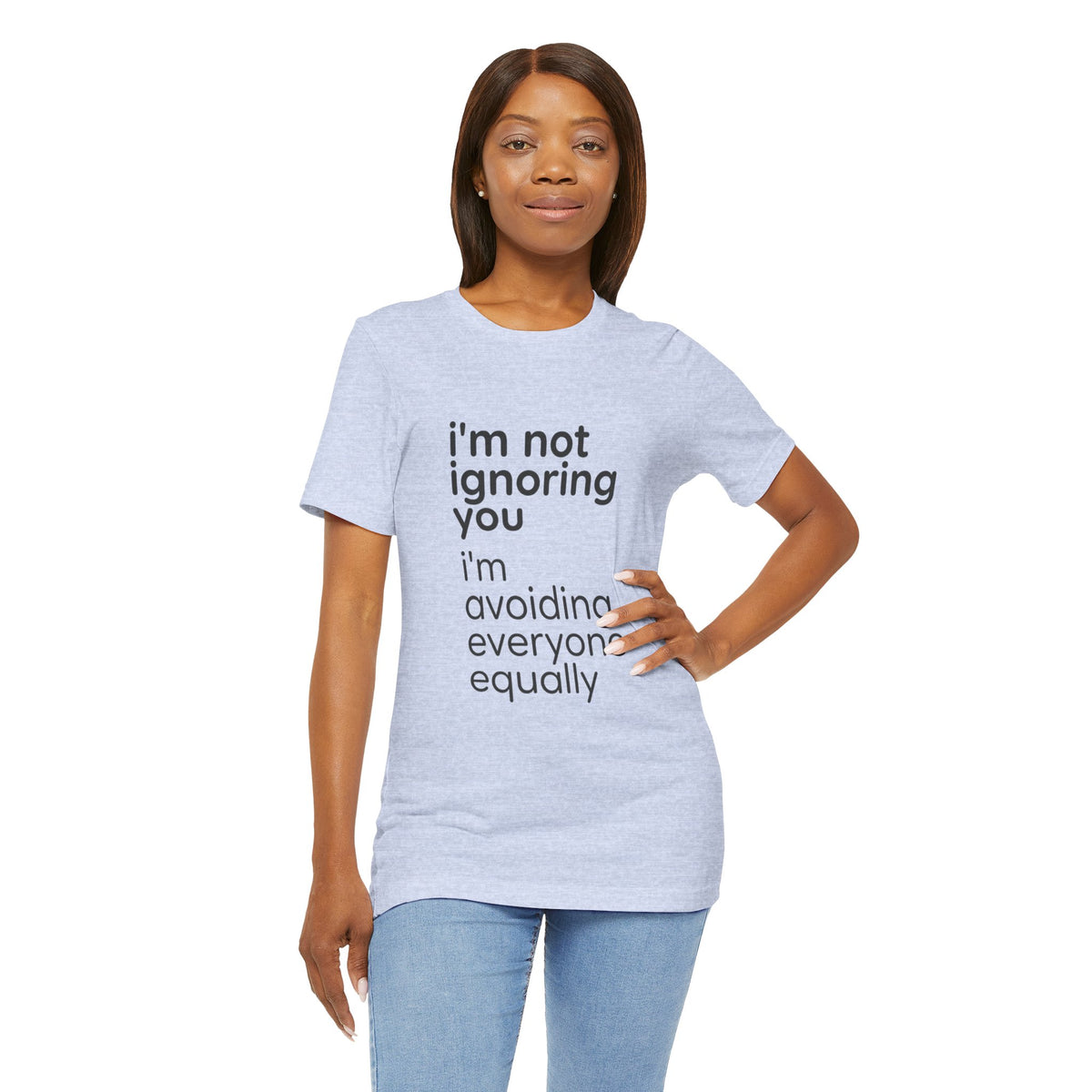 i'm not ignoring you i'm avoiding everyone equally Tee | Grumpy Humor, Introvert Shirt