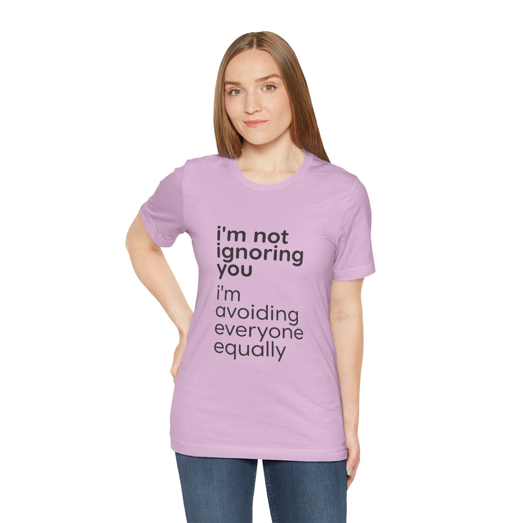 i'm not ignoring you i'm avoiding everyone equally Tee | Grumpy Humor, Introvert Shirt