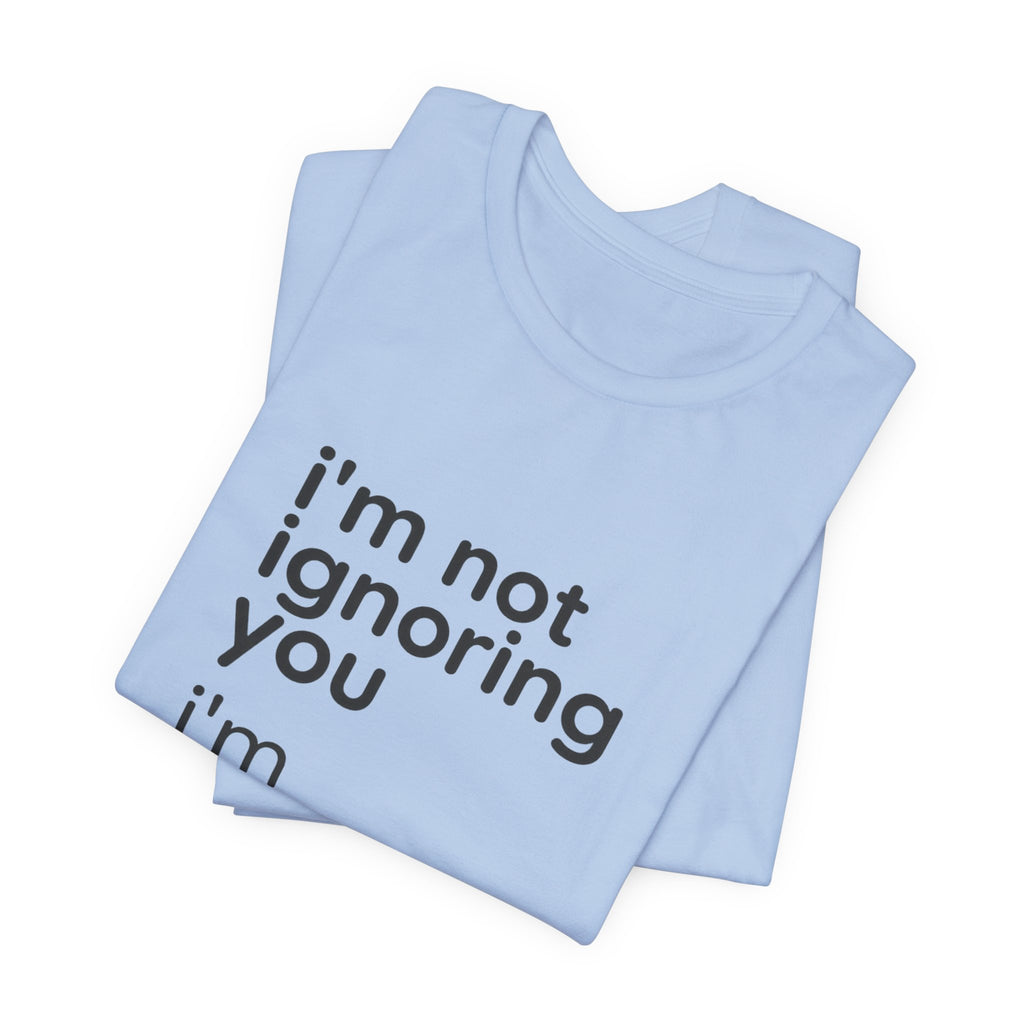 i'm not ignoring you i'm avoiding everyone equally Tee | Grumpy Humor, Introvert Shirt