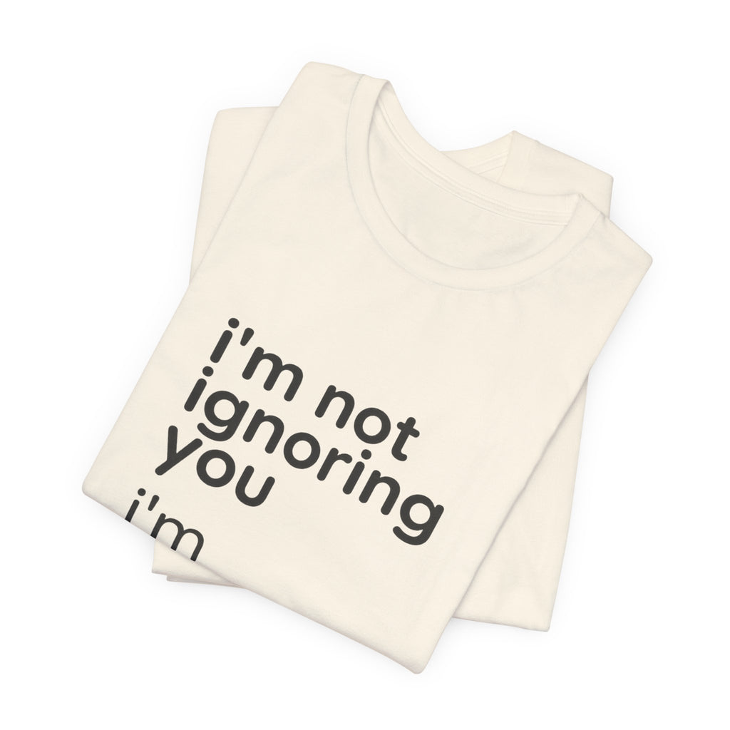 i'm not ignoring you i'm avoiding everyone equally Tee | Grumpy Humor, Introvert Shirt