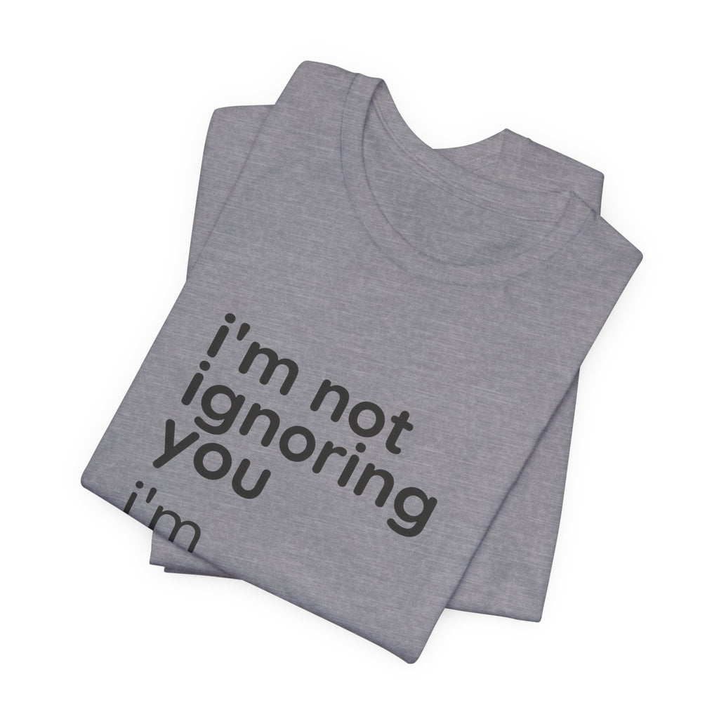 i'm not ignoring you i'm avoiding everyone equally Tee | Grumpy Humor, Introvert Shirt