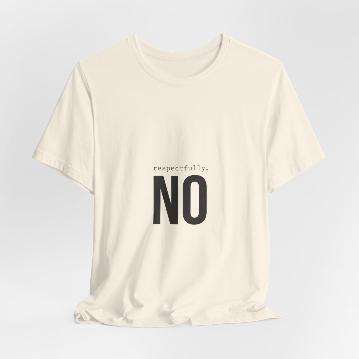 Respectfully No T-Shirt | Grumpy Humor, Deadpan Text Tee