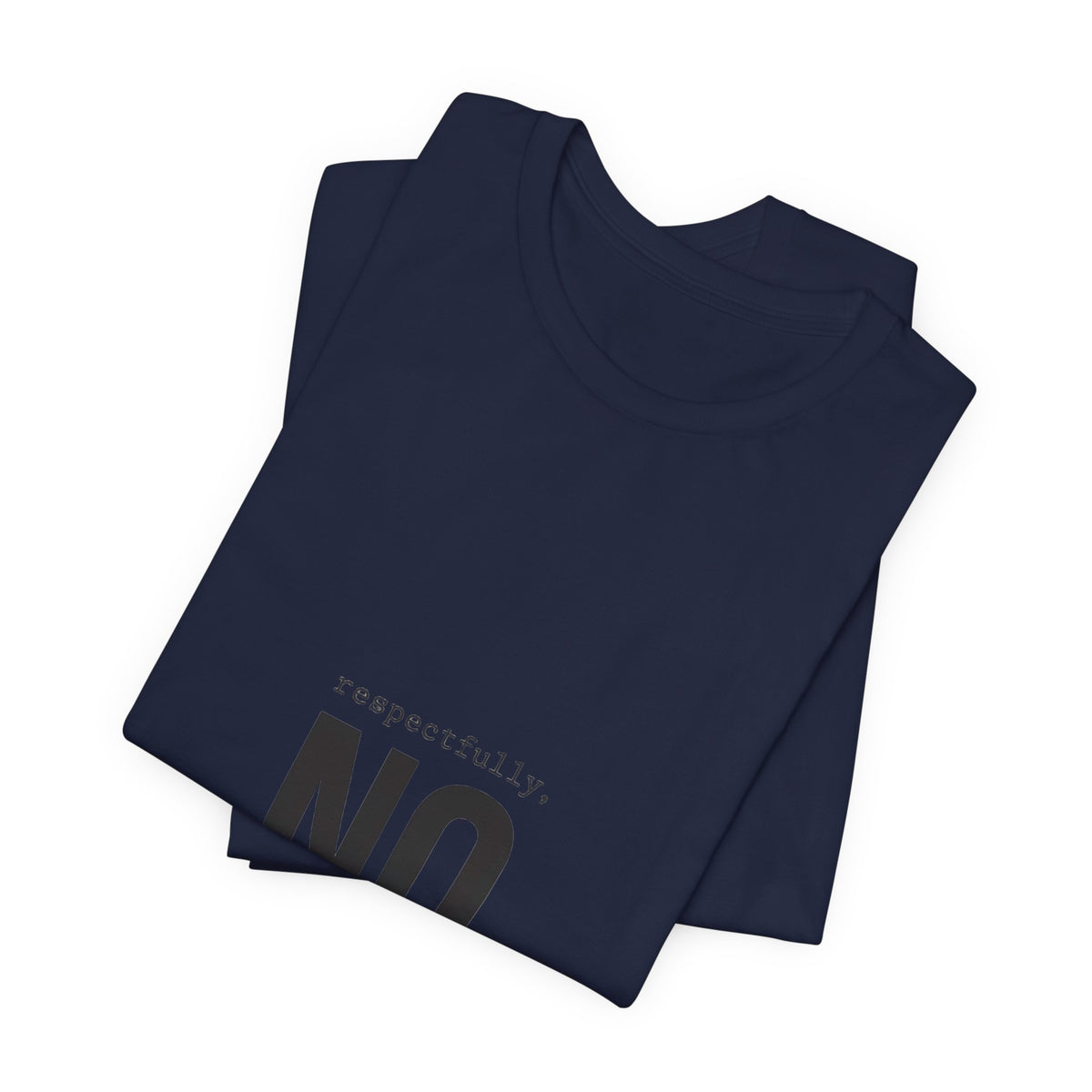 Respectfully No T-Shirt | Grumpy Humor, Deadpan Text Tee