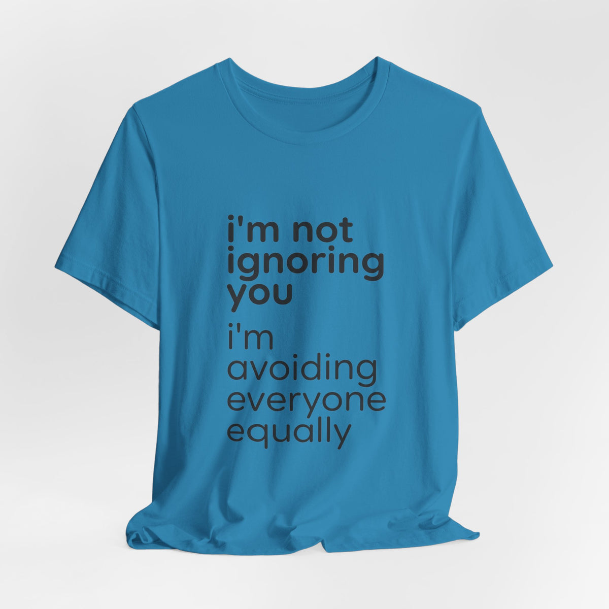i'm not ignoring you i'm avoiding everyone equally Tee | Grumpy Humor, Introvert Shirt