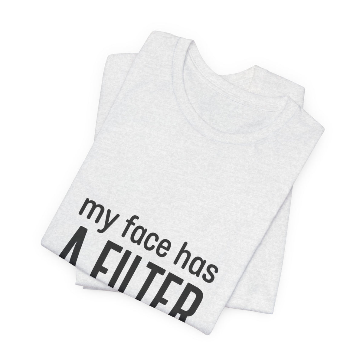 my face has a filter it's called 'done' T-Shirt | Grumpy Humor, Sarcastic Tee
