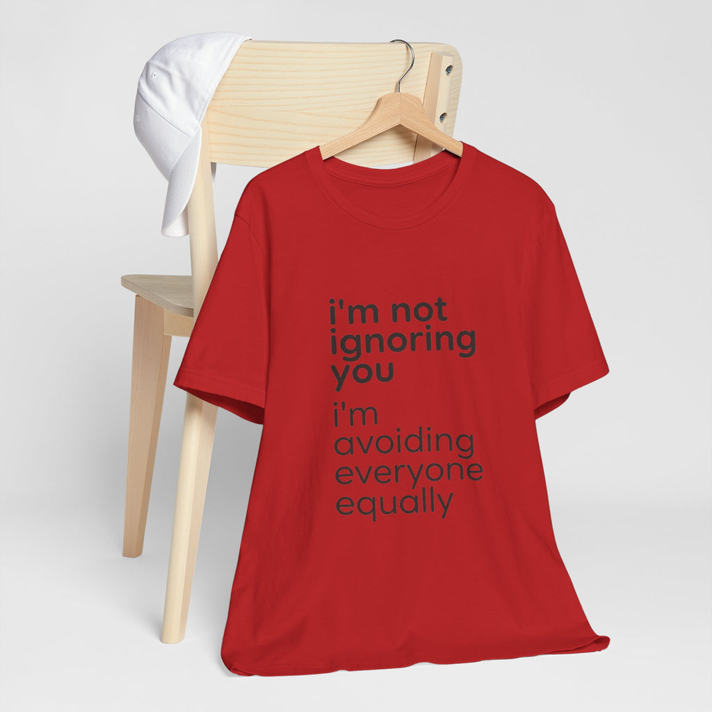 i'm not ignoring you i'm avoiding everyone equally Tee | Grumpy Humor, Introvert Shirt