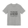 my face has a filter it's called 'done' T-Shirt | Grumpy Humor, Sarcastic Tee
