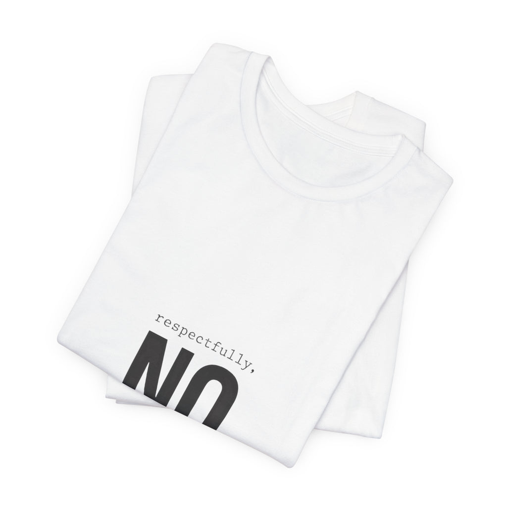 Respectfully No T-Shirt | Grumpy Humor, Deadpan Text Tee