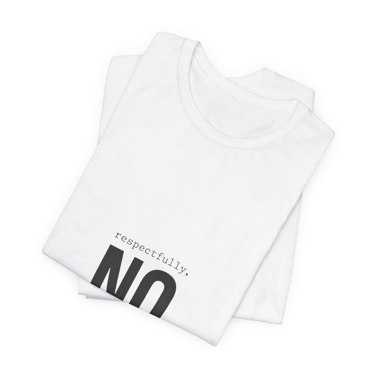 Respectfully No T-Shirt | Grumpy Humor, Deadpan Text Tee