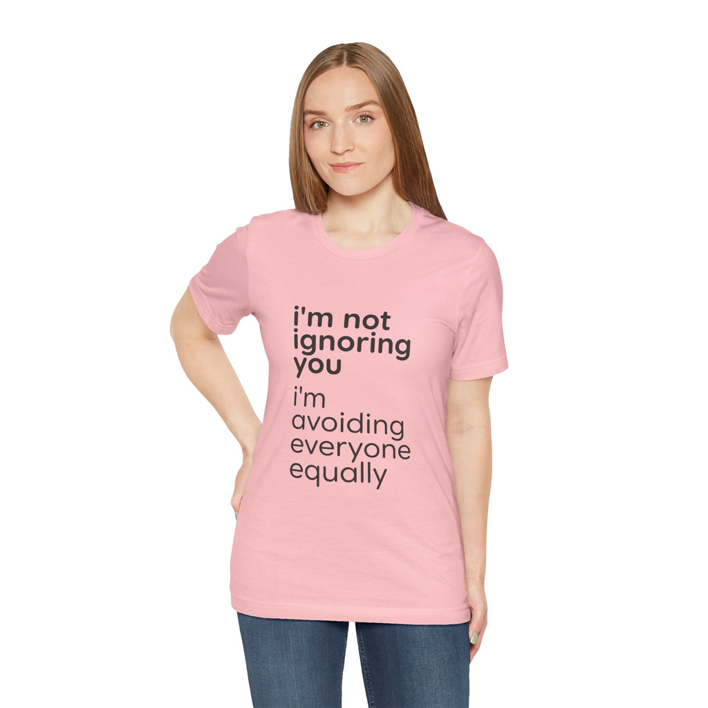 i'm not ignoring you i'm avoiding everyone equally Tee | Grumpy Humor, Introvert Shirt