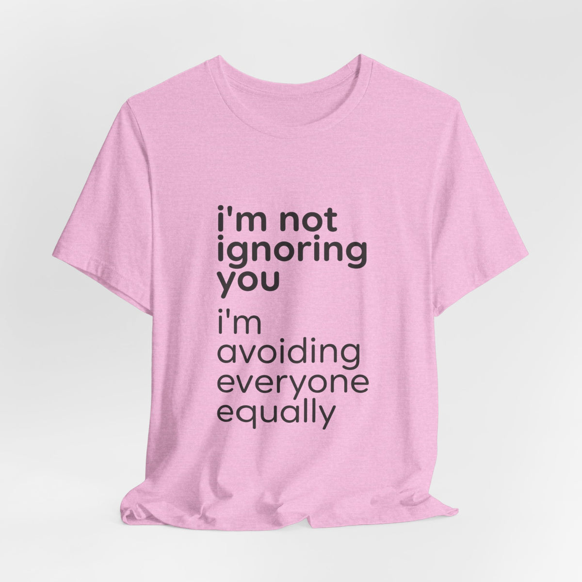i'm not ignoring you i'm avoiding everyone equally Tee | Grumpy Humor, Introvert Shirt