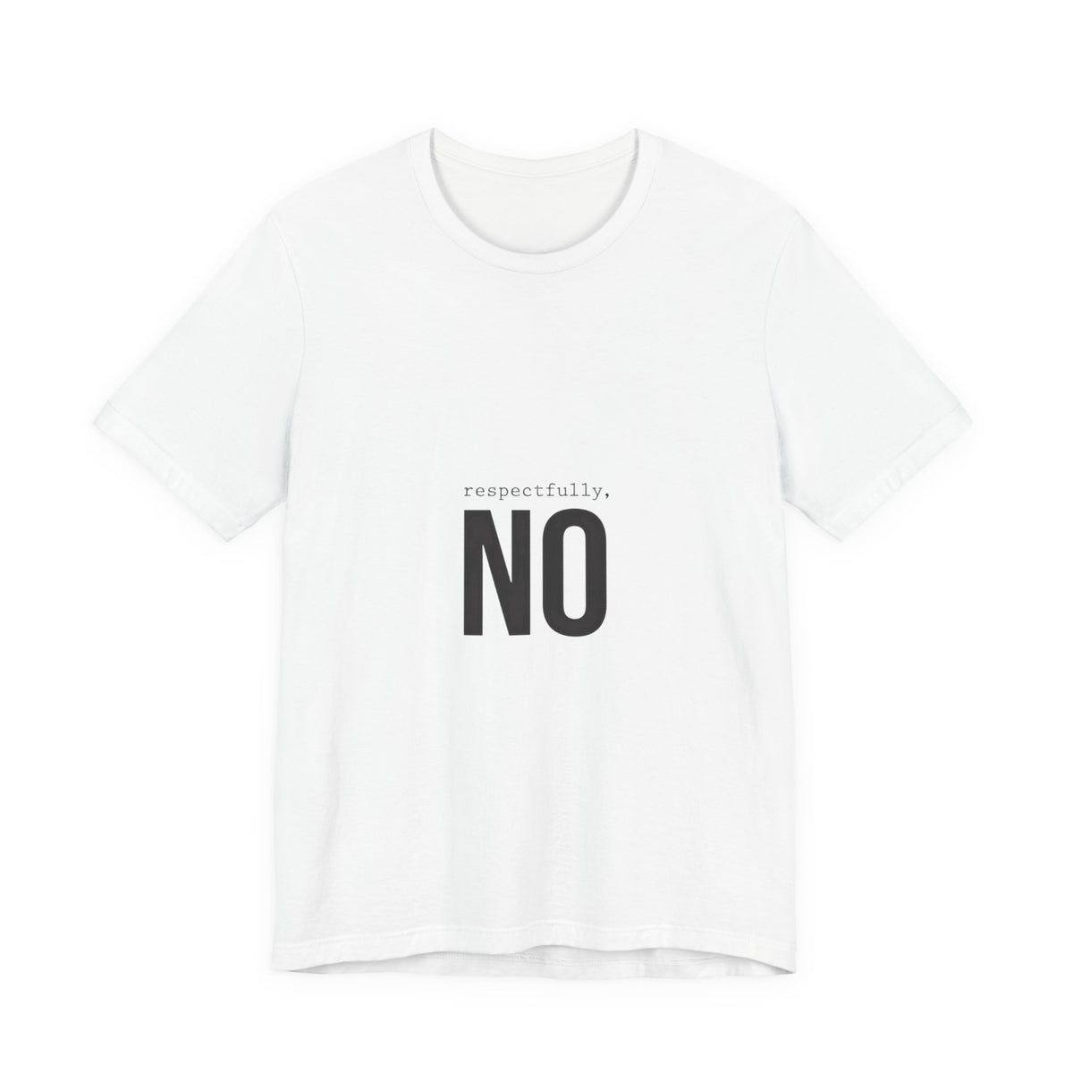 Respectfully No T-Shirt | Grumpy Humor, Deadpan Text Tee