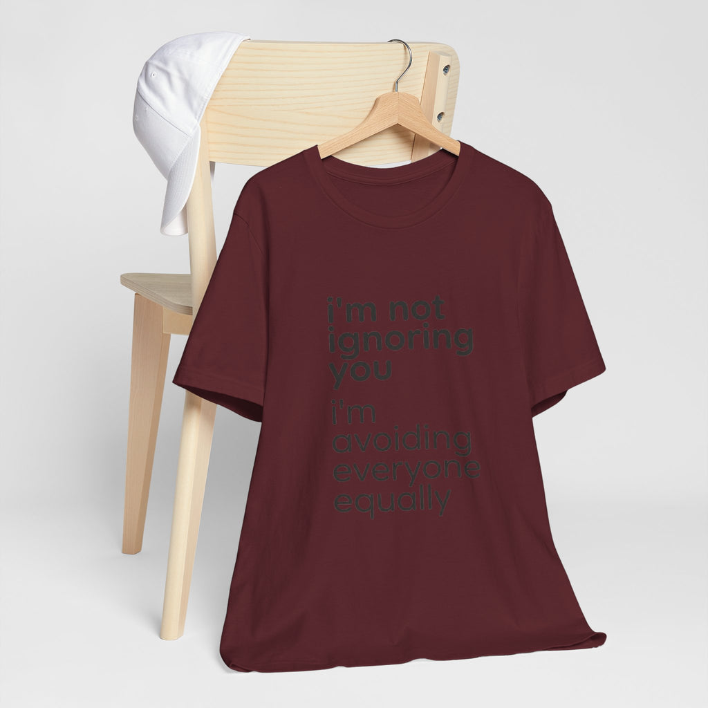 i'm not ignoring you i'm avoiding everyone equally Tee | Grumpy Humor, Introvert Shirt