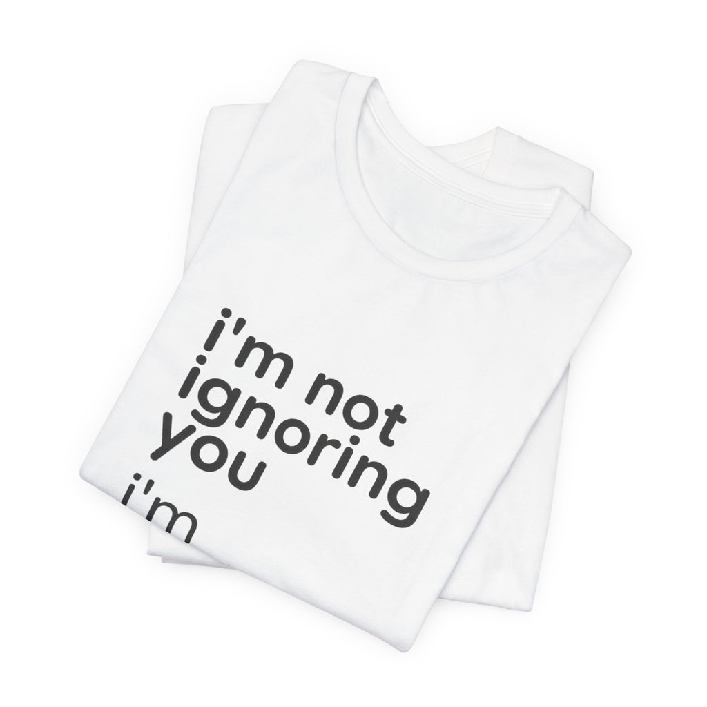 i'm not ignoring you i'm avoiding everyone equally Tee | Grumpy Humor, Introvert Shirt