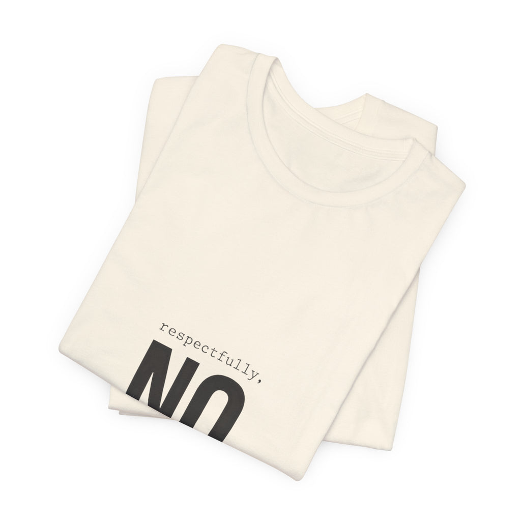 Respectfully No T-Shirt | Grumpy Humor, Deadpan Text Tee