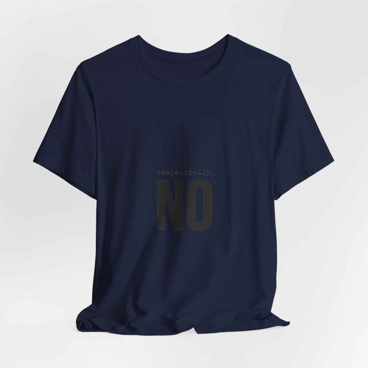 Respectfully No T-Shirt | Grumpy Humor, Deadpan Text Tee