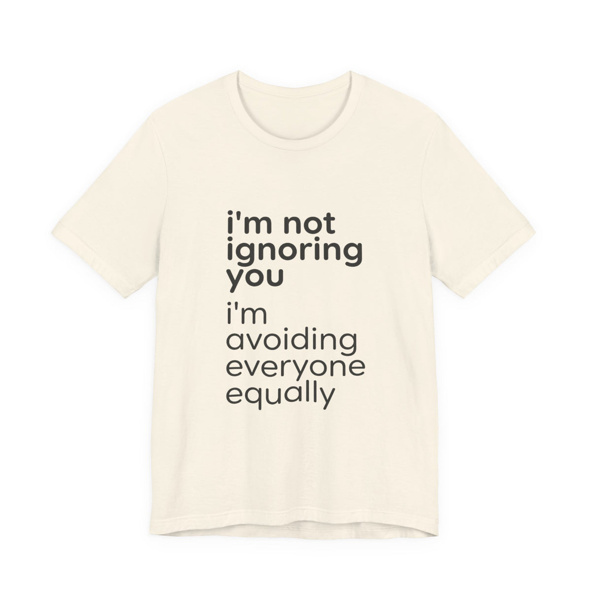 i'm not ignoring you i'm avoiding everyone equally Tee | Grumpy Humor, Introvert Shirt