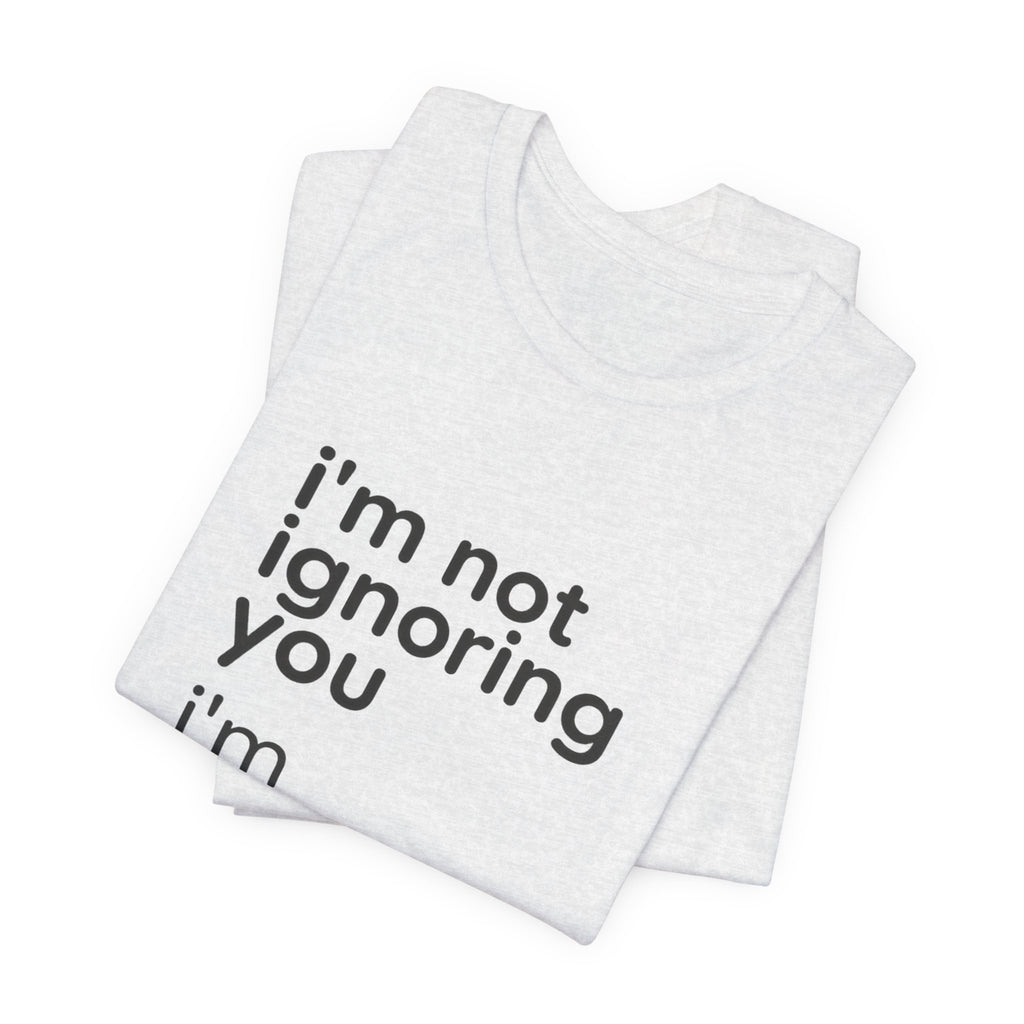 i'm not ignoring you i'm avoiding everyone equally Tee | Grumpy Humor, Introvert Shirt