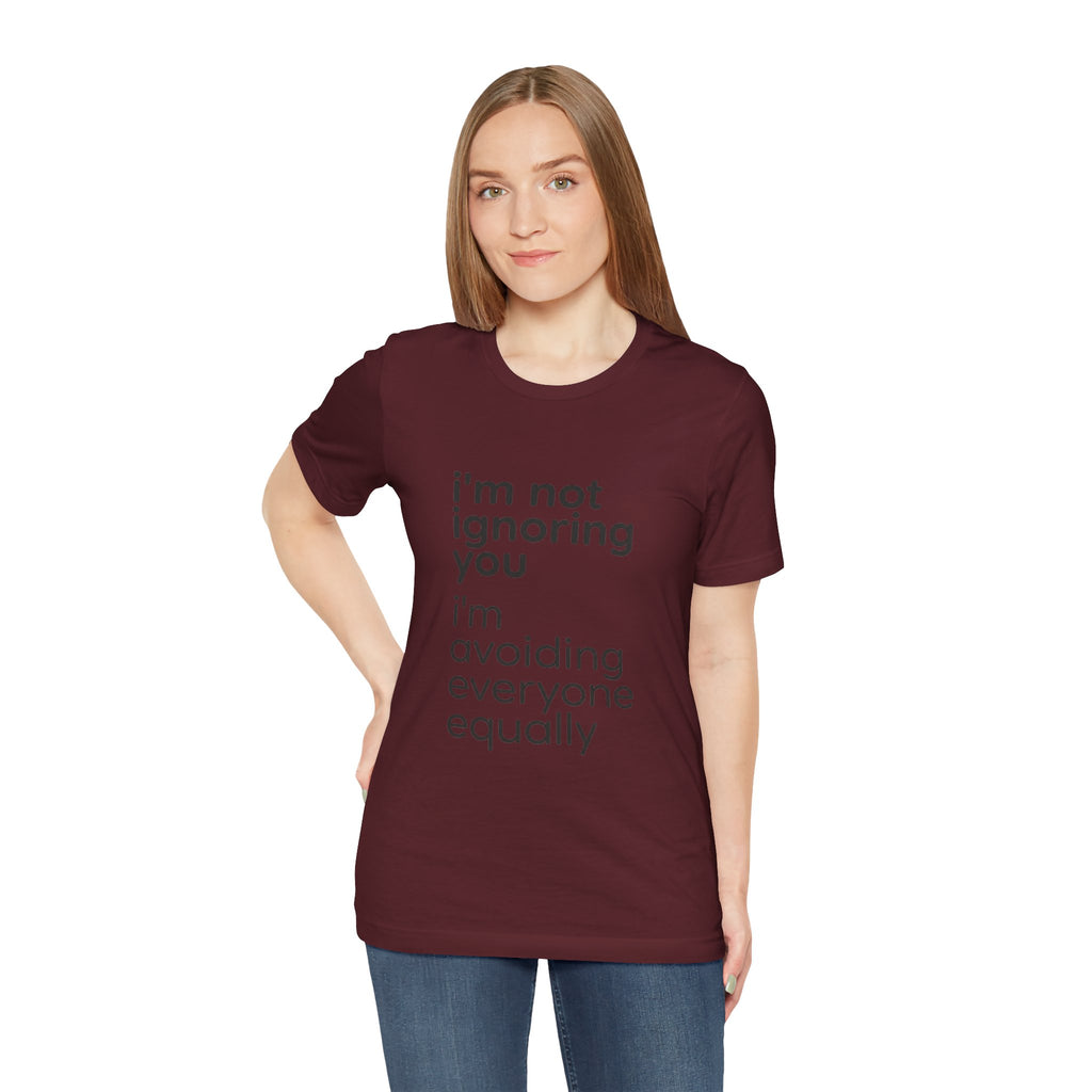 i'm not ignoring you i'm avoiding everyone equally Tee | Grumpy Humor, Introvert Shirt