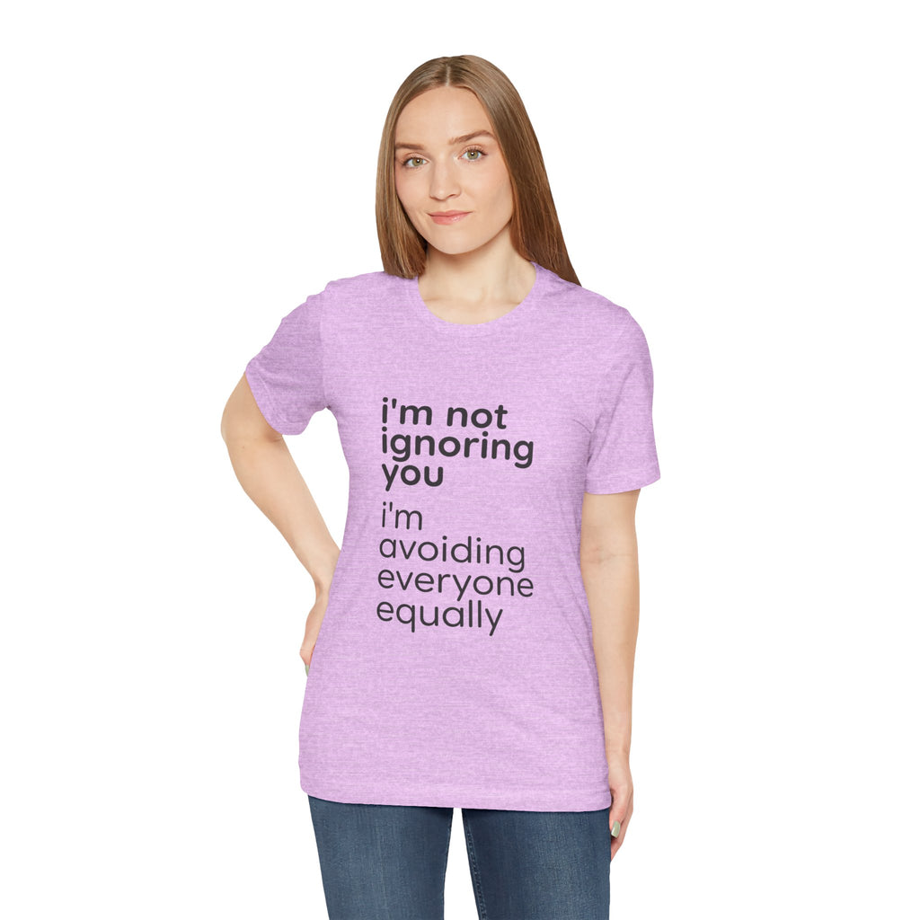 i'm not ignoring you i'm avoiding everyone equally Tee | Grumpy Humor, Introvert Shirt