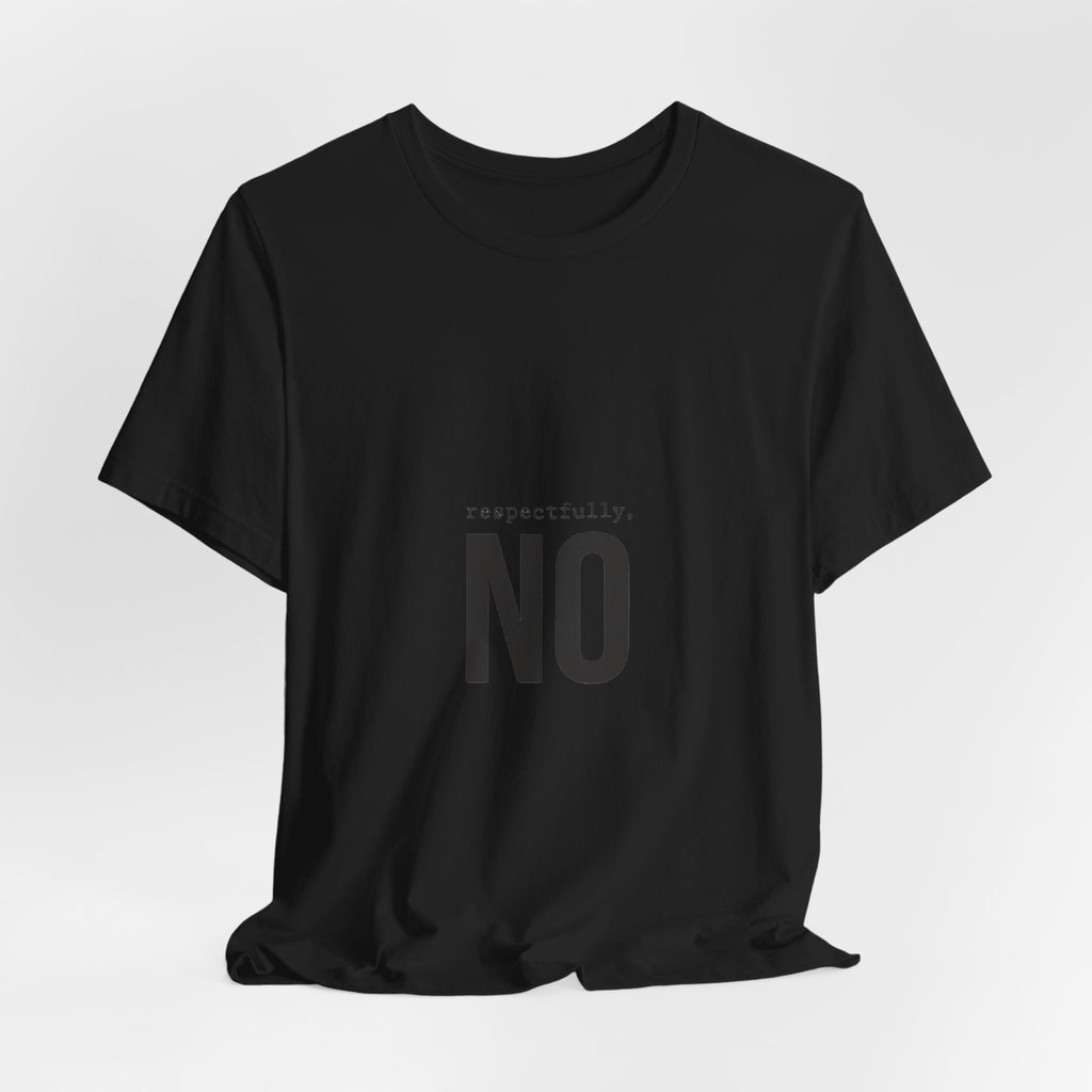 Respectfully No T-Shirt | Grumpy Humor, Deadpan Text Tee