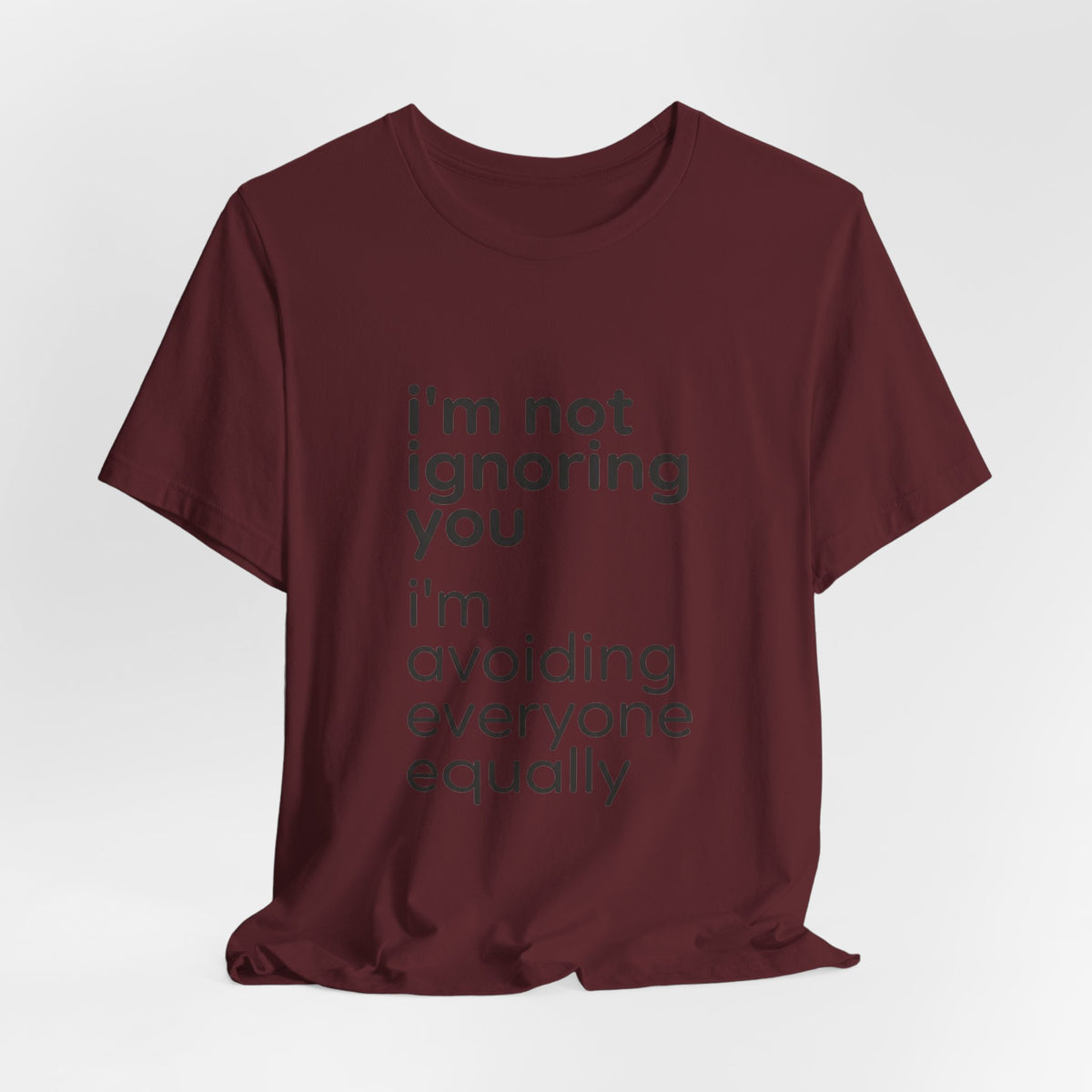 i'm not ignoring you i'm avoiding everyone equally Tee | Grumpy Humor, Introvert Shirt