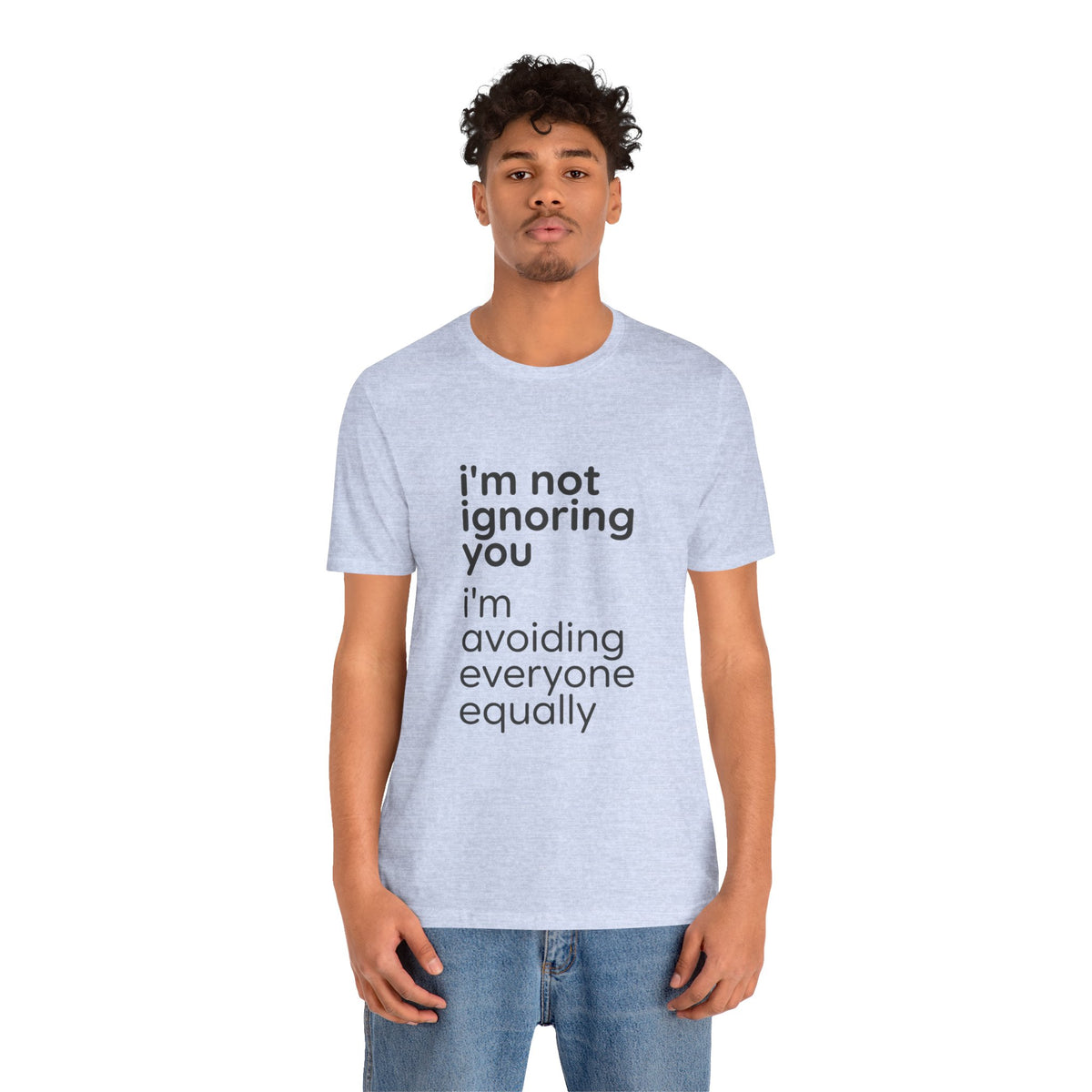 i'm not ignoring you i'm avoiding everyone equally Tee | Grumpy Humor, Introvert Shirt