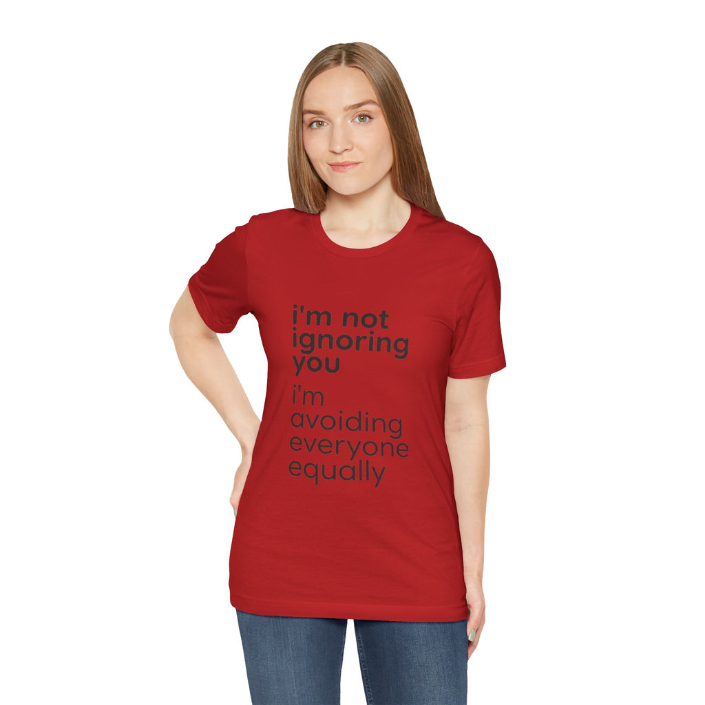 i'm not ignoring you i'm avoiding everyone equally Tee | Grumpy Humor, Introvert Shirt