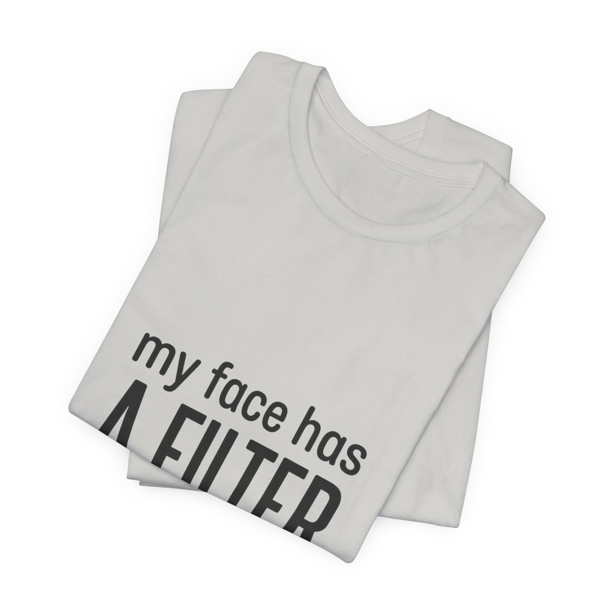 my face has a filter it's called 'done' T-Shirt | Grumpy Humor, Sarcastic Tee