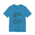 i'm not ignoring you i'm avoiding everyone equally Tee | Grumpy Humor, Introvert Shirt