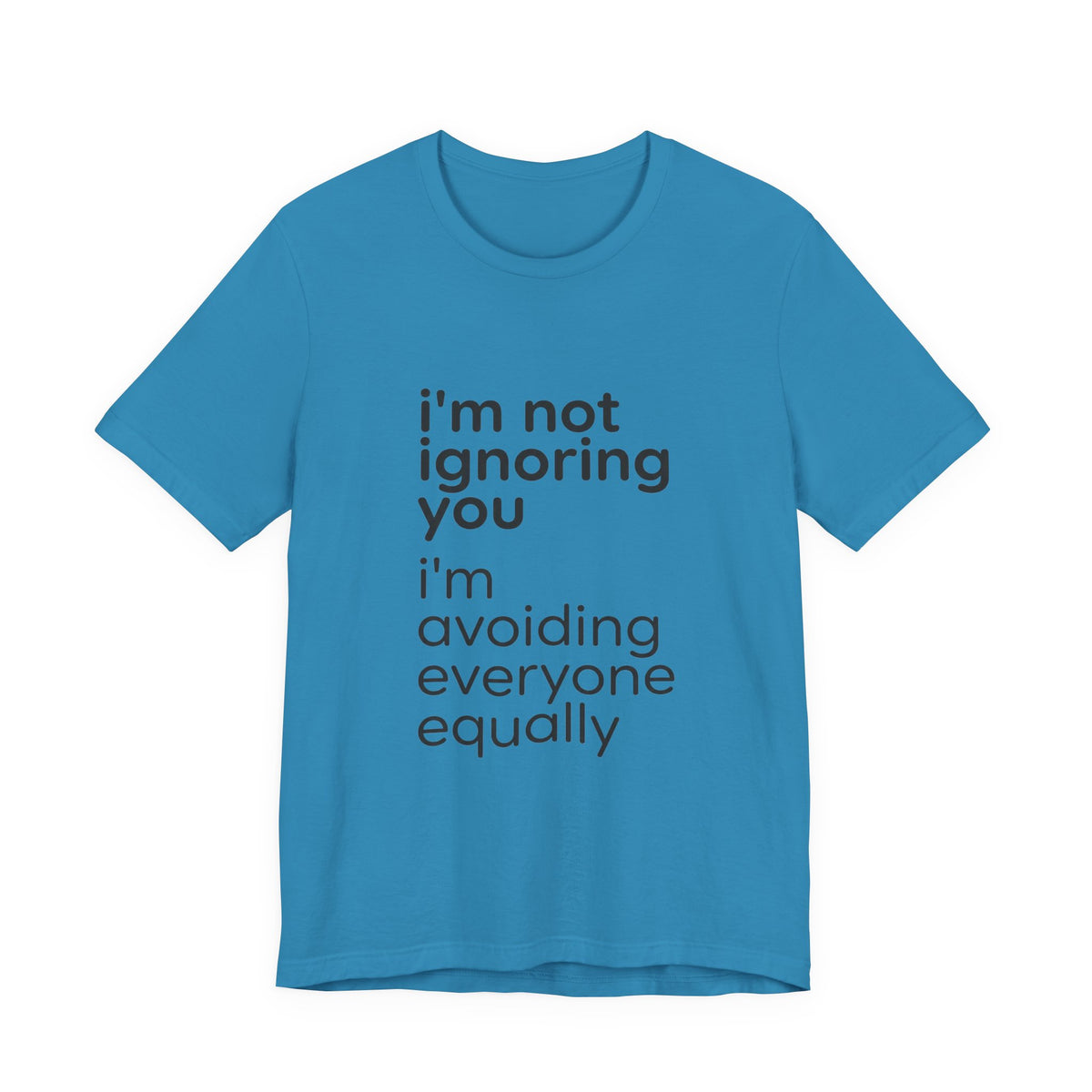 i'm not ignoring you i'm avoiding everyone equally Tee | Grumpy Humor, Introvert Shirt