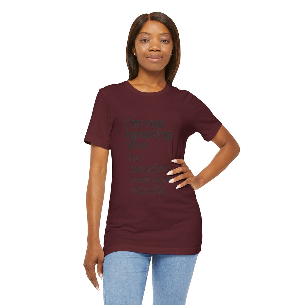 i'm not ignoring you i'm avoiding everyone equally Tee | Grumpy Humor, Introvert Shirt