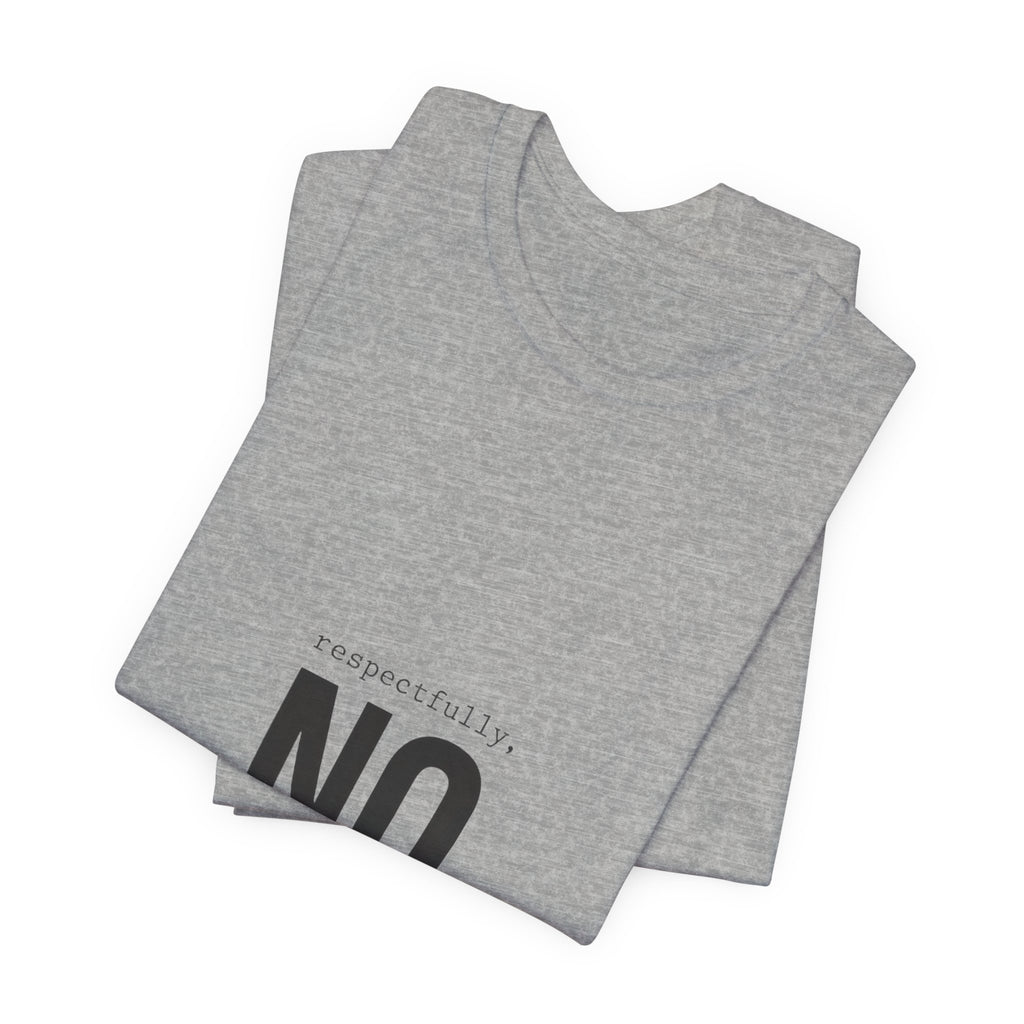 Respectfully No T-Shirt | Grumpy Humor, Deadpan Text Tee