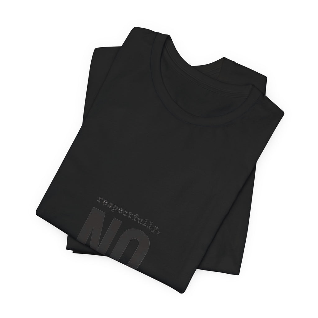 Respectfully No T-Shirt | Grumpy Humor, Deadpan Text Tee