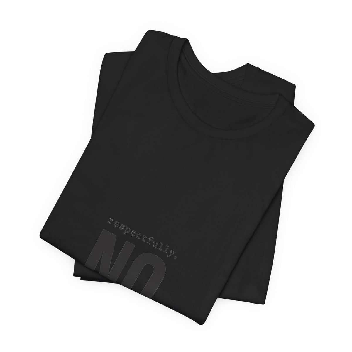 Respectfully No T-Shirt | Grumpy Humor, Deadpan Text Tee