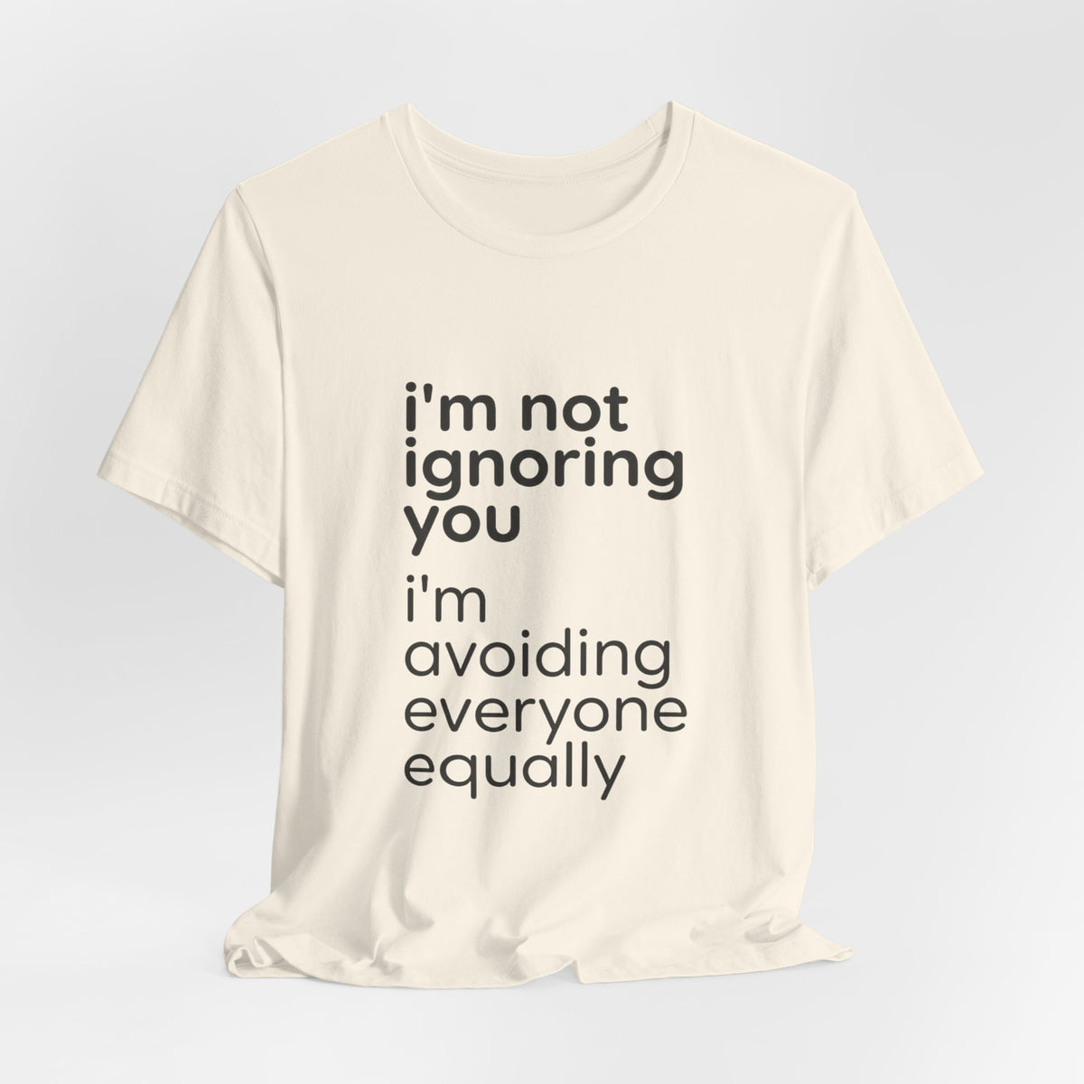 i'm not ignoring you i'm avoiding everyone equally Tee | Grumpy Humor, Introvert Shirt