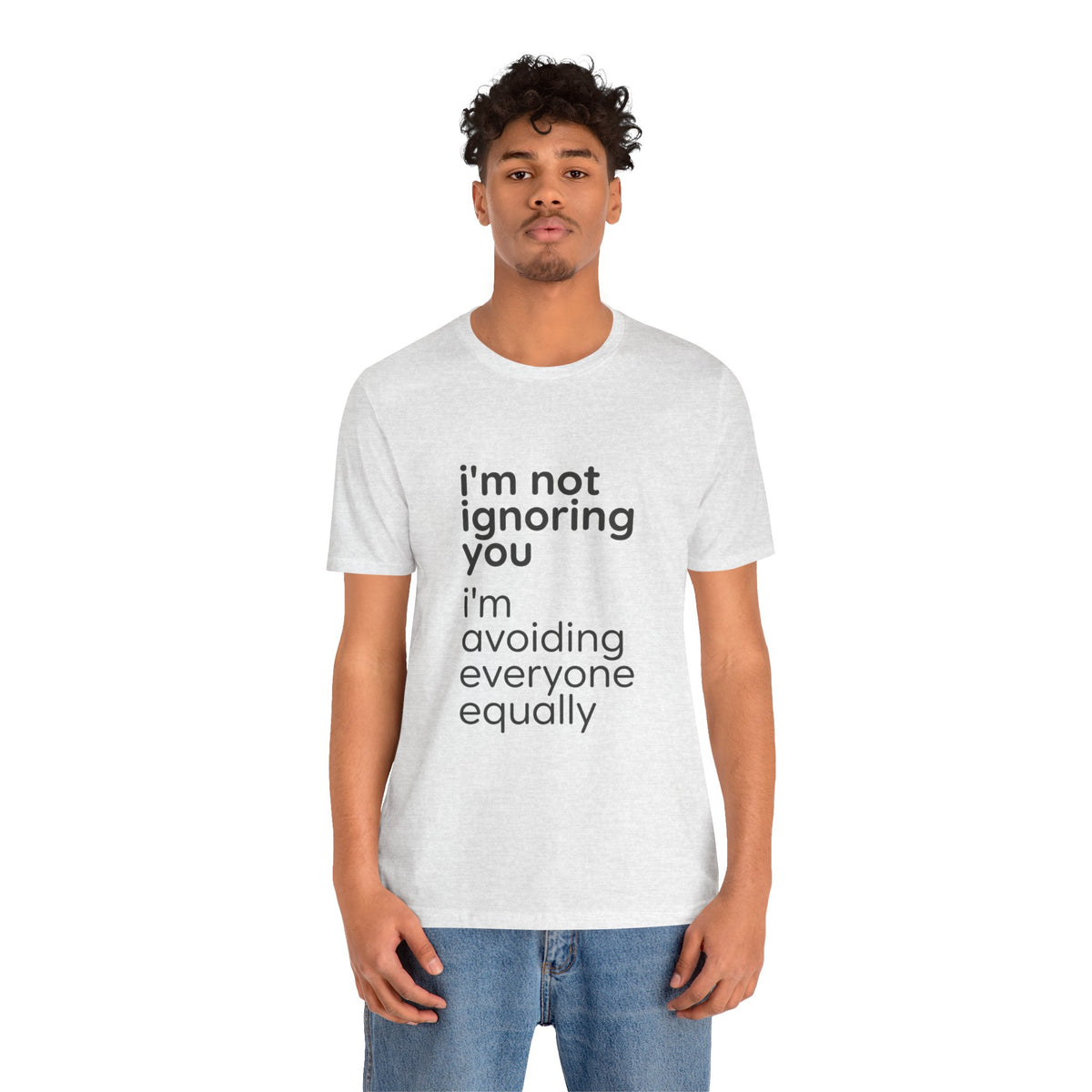 i'm not ignoring you i'm avoiding everyone equally Tee | Grumpy Humor, Introvert Shirt