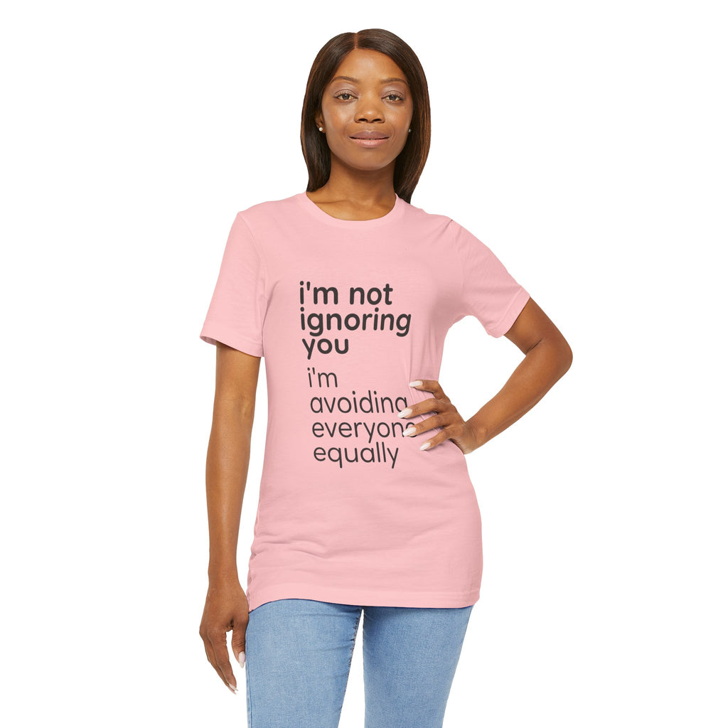 i'm not ignoring you i'm avoiding everyone equally Tee | Grumpy Humor, Introvert Shirt