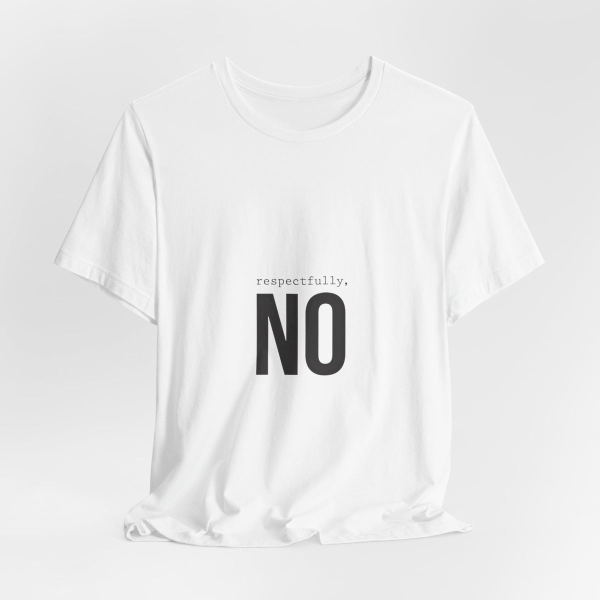 Respectfully No T-Shirt | Grumpy Humor, Deadpan Text Tee