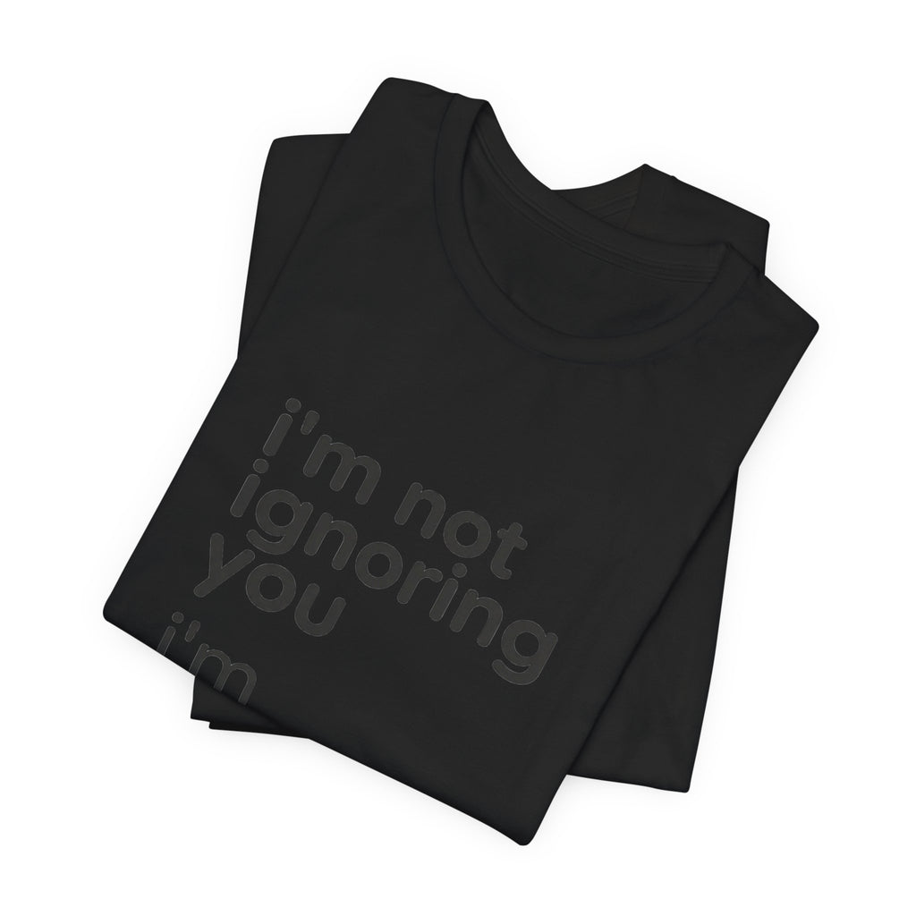 i'm not ignoring you i'm avoiding everyone equally Tee | Grumpy Humor, Introvert Shirt