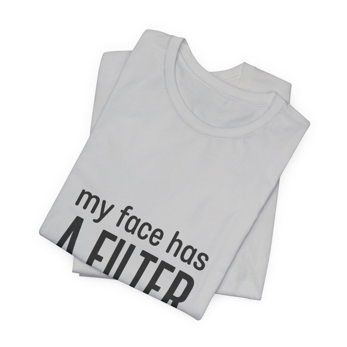 my face has a filter it's called 'done' T-Shirt | Grumpy Humor, Sarcastic Tee