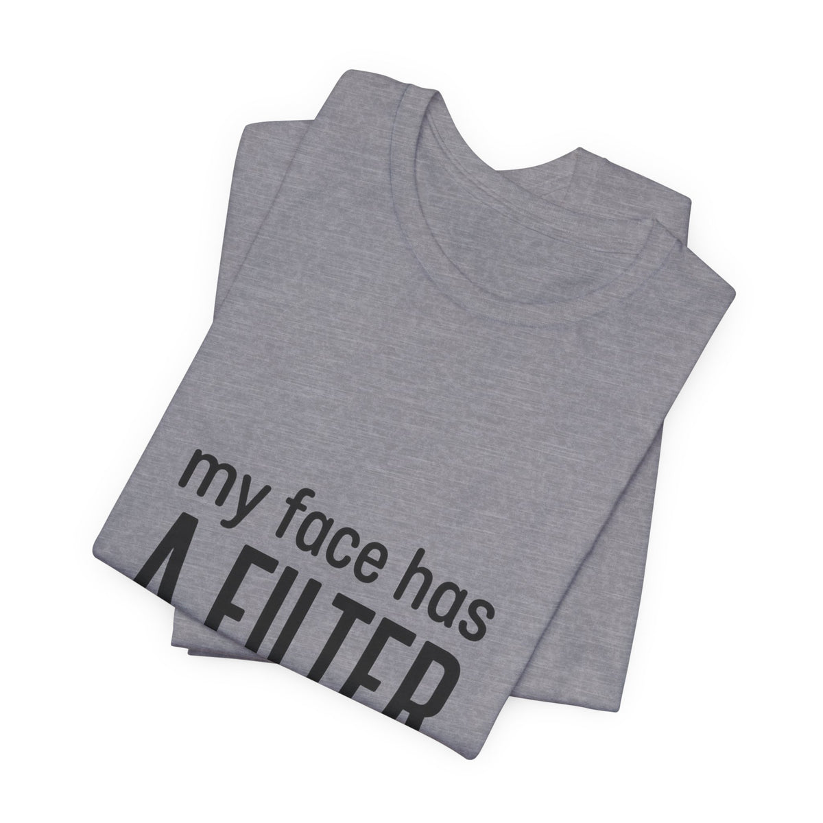 my face has a filter it's called 'done' T-Shirt | Grumpy Humor, Sarcastic Tee
